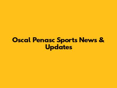 Oscal Penasc Sports News & Updates