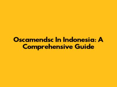 Oscamendsc In Indonesia: A Comprehensive Guide
