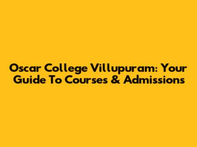 Oscar College Villupuram: Your Guide To Courses & Admissions