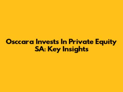 Osccara Invests In Private Equity SA: Key Insights