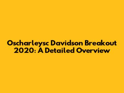 Oscharleysc Davidson Breakout 2020: A Detailed Overview