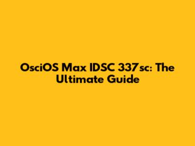 OsciOS Max IDSC 337sc: The Ultimate Guide