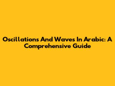 Oscillations And Waves In Arabic: A Comprehensive Guide