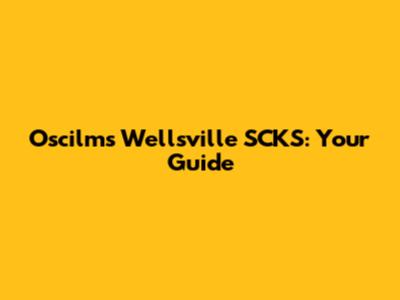 Oscilms Wellsville SCKS: Your Guide