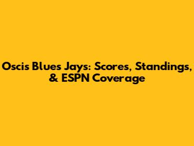 Oscis Blues Jays: Scores, Standings, & ESPN Coverage