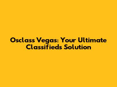 Osclass Vegas: Your Ultimate Classifieds Solution