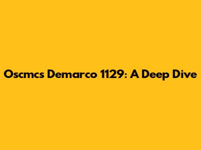 Oscmcs Demarco 1129: A Deep Dive