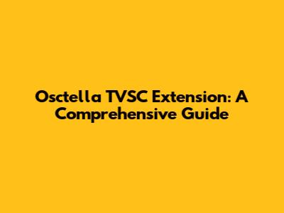 Osctella TVSC Extension: A Comprehensive Guide