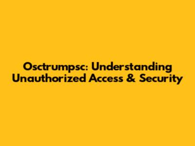 Osctrumpsc: Understanding Unauthorized Access & Security