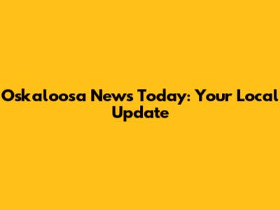 Oskaloosa News Today: Your Local Update