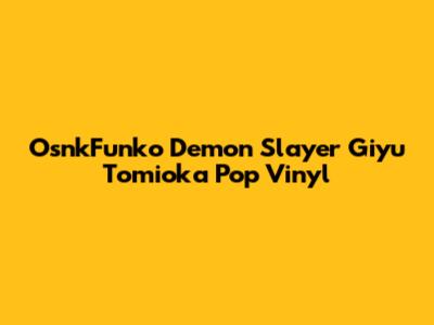 OsnkFunko Demon Slayer Giyu Tomioka Pop Vinyl