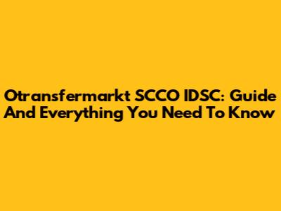 Otransfermarkt SCCO IDSC: Guide And Everything You Need To Know
