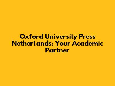 Oxford University Press Netherlands: Your Academic Partner