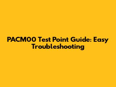 PACM00 Test Point Guide: Easy Troubleshooting