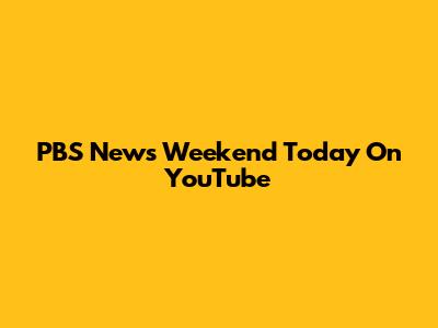 PBS News Weekend Today On YouTube
