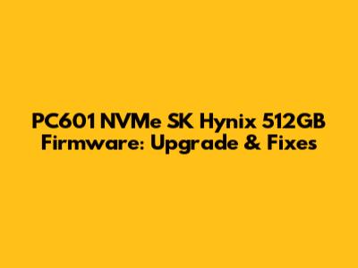 PC601 NVMe SK Hynix 512GB Firmware: Upgrade & Fixes