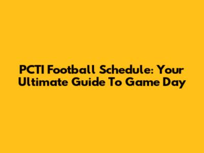 PCTI Football Schedule: Your Ultimate Guide To Game Day