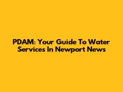 PDAM: Your Guide To Water Services In Newport News