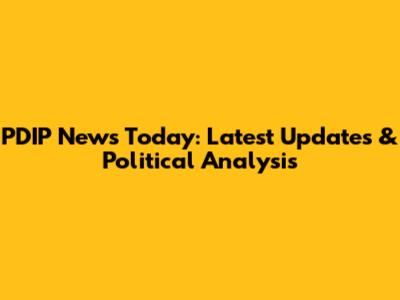 PDIP News Today: Latest Updates & Political Analysis