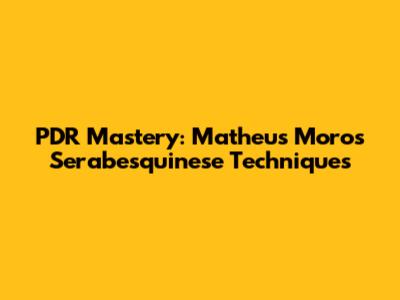 PDR Mastery: Matheus Moro's Serabesquinese Techniques