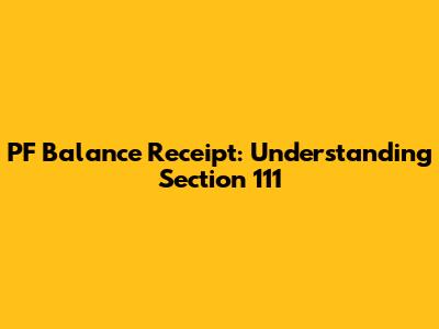 PF Balance Receipt: Understanding Section 111
