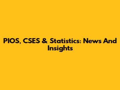 PIOS, CSES & Statistics: News And Insights
