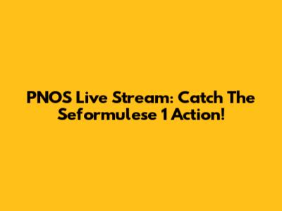PNOS Live Stream: Catch The Seformulese 1 Action!