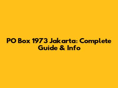 PO Box 1973 Jakarta: Complete Guide & Info