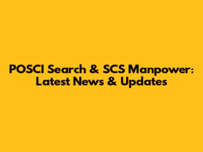POSCI Search & SCS Manpower: Latest News & Updates