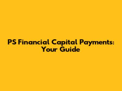 PS Financial Capital Payments: Your Guide