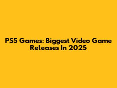 PS5 Games: Biggest Video Game Releases In 2025