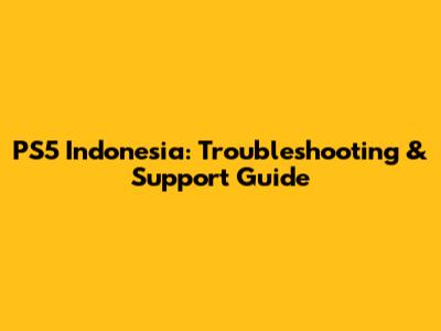 PS5 Indonesia: Troubleshooting & Support Guide