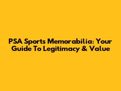 PSA Sports Memorabilia: Your Guide To Legitimacy & Value