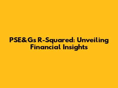 PSE&G's R-Squared: Unveiling Financial Insights