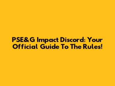 PSE&G Impact Discord: Your Official Guide To The Rules!