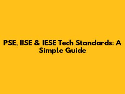 PSE, IISE & IESE Tech Standards: A Simple Guide