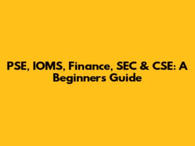 PSE, IOMS, Finance, SEC & CSE: A Beginner's Guide