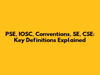 PSE, IOSC, Conventions, SE, CSE: Key Definitions Explained