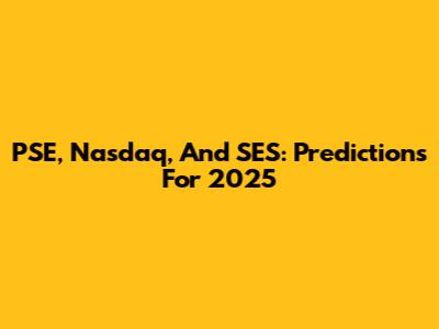 PSE, Nasdaq, And SES: Predictions For 2025