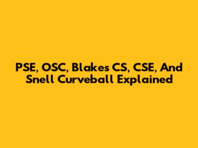 PSE, OSC, Blake's CS, CSE, And Snell Curveball Explained