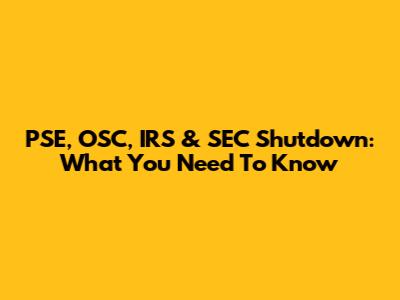 PSE, OSC, IRS & SEC Shutdown: What You Need To Know