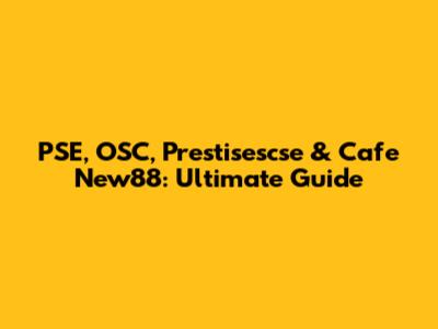 PSE, OSC, Prestisescse & Cafe New88: Ultimate Guide