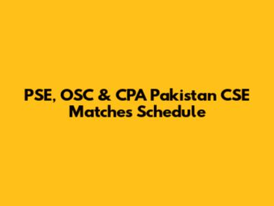 PSE, OSC & CPA Pakistan CSE Matches Schedule