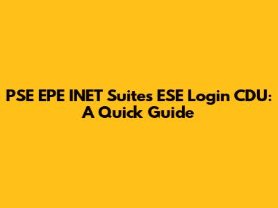 PSE EPE INET Suites ESE Login CDU: A Quick Guide