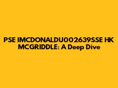 PSE IMCDONALDU002639SSE HK MCGRIDDLE: A Deep Dive