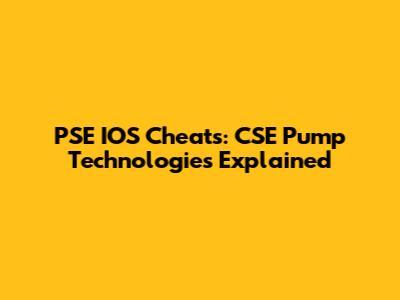PSE IOS Cheats: CSE Pump Technologies Explained