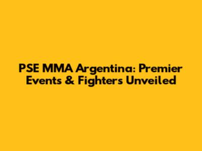 PSE MMA Argentina: Premier Events & Fighters Unveiled