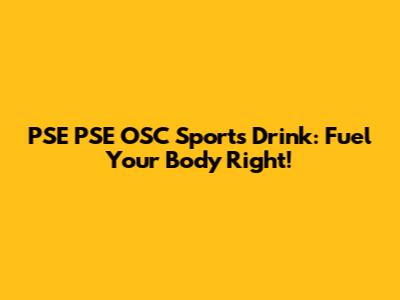 PSE PSE OSC Sports Drink: Fuel Your Body Right!