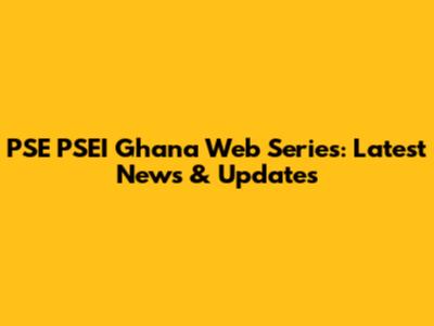PSE PSEI Ghana Web Series: Latest News & Updates