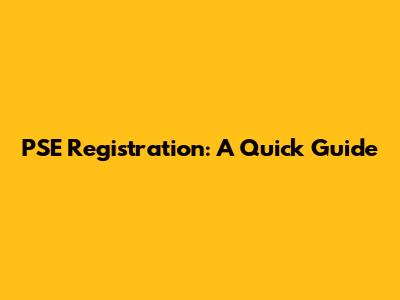 PSE Registration: A Quick Guide